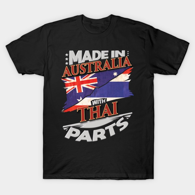 Made In Australia With Thai Parts - Gift for Thai From Thailand T-Shirt by Country Flags